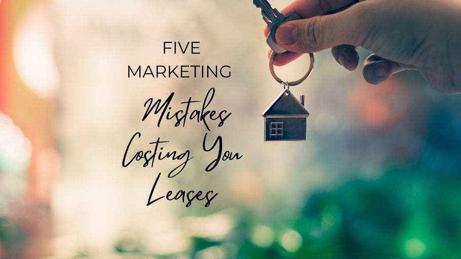 5 Marketing Mistakes Costing You Leases And How to Fix Them Fast
